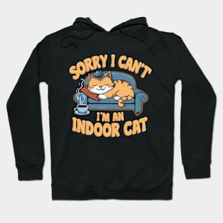 Sorry i Can't I'm An Indoor Cat. Funny Cat Hoodie